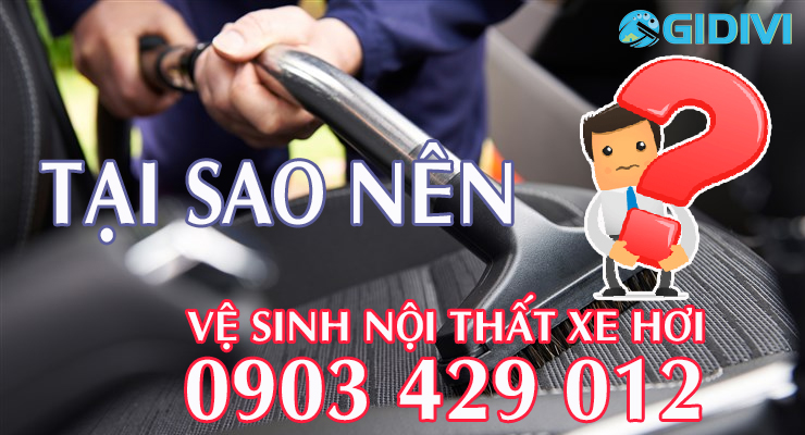 Tại sao bạn nên làm vệ sinh nội thất xe hơi? - số điện thoại dịch vụ vệ sinh nội thất xe hơi